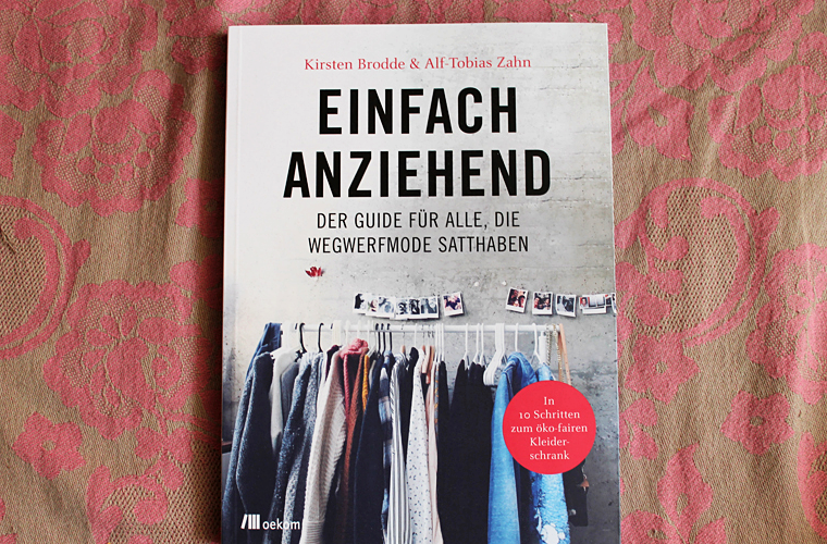 Einfach anziehend – Der Guide für alle, die Wegwerfmode satthaben