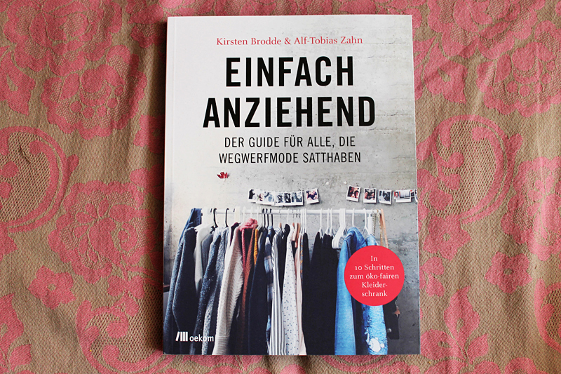 Einfach anziehend – Der Guide für alle, die Wegwerfmode satthaben